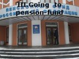 III.Going to pension-fund