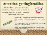 Attention-getting headline. The headline, placed before the salutation, should make a claim or a promise that ties in with recipients' needs and interests. Whatever the Language, We'll Get Your Message Across Right - And With 25 Percent Savings the First Time You Hire Us! We'll Prepare Those Pesky 1