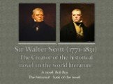 A novel Rob Roy The historical basis of the novel. Sir Walter Scott (1771-1831) The Creator of the historical novel in the world literature
