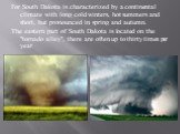 For South Dakota is characterized by a continental climate with long cold winters, hot summers and short, but pronounced in spring and autumn. The eastern part of South Dakota is located on the "tornado alley", there are often up to thirty times per year