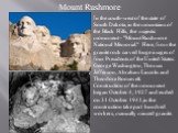 Mount Rushmore. In the south-west of the state of South Dakota, in the mountains of the Black Hills, the majestic monument - "Mount Rushmore National Memorial." Here, from the granite rock carved huge images of four Presidents of the United States: George Washington, Thomas Jefferson, Abra