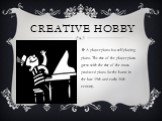 Creative hobby. A player piano is a self-playing piano. The rise of the player piano grew with the rise of the mass-produced piano for the home in the late 19th and early 20th century.