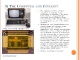 9) The Computer and Internet. The digital revolution allowed computers to instantly relay information to all parts of the world. In the blink of an eye, through computers and the Internet mass communications was changed forever by bringing the people of the world together. Newspapers and magazines a