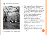 5) Photography. The invention of the camera was first evident in the photographs taken during the Civil War. Suddenly war was a horror in the visual sense that was never understood even in the most graphic written descriptions. Photojournalism where “a picture says a thousand words” became popular a