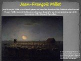 Jean-François Millet was a French painter and one of the founders of the Barbizon school in rural France. Millet is noted for his scenes of peasant farmers; he can be categorized as part of the movements of Realism and Naturalism. Jean-François Millet. In this painting by Millet, the waning moon thr