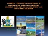 Canberra - the capital of Australia, is located IN the Australian Alps OVER Molonglo River just 320 km from Sydney and 480 km from Melbourne. Crest of Canberra