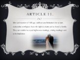Article 11. Men and women of full age, without any limitation due to race, nationality or religion, have the right to marry and to found a family. They are entitled to equal rights as to marriage, during marriage and at its dissolution.