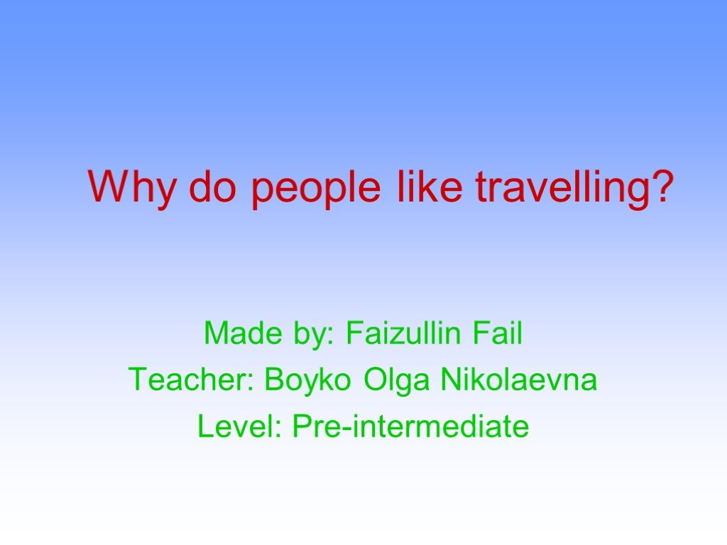 Why people like travelling. Why do people like travelling. Why do people like to Travel. Why most people like travelling.