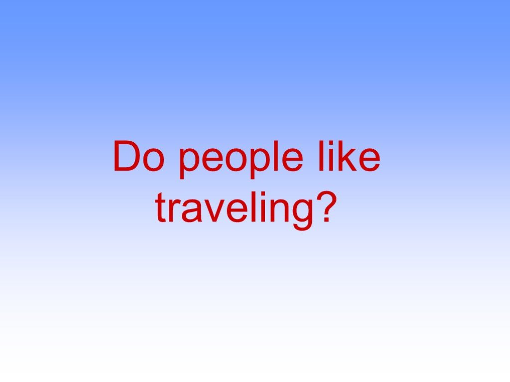 People like traveling