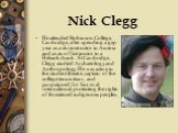 Nick Clegg. He attended Robinson College, Cambridge, after spending a gap year as a ski instructor in Austria and as an office junior in a Helsinki bank. At Cambridge, Clegg studied Archaeology and Anthropology. He was active in the student theatre, captain of the college tennis team, and campaigned