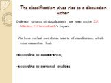 The classification gives rise to a discussion either. Differenr variants of classifications are given in the Z.P. Nikulina, D.I. Ermolovich’s papers. We have marked out those criteria of classification, which most researches had: -according to appearance; -according to personal qualities