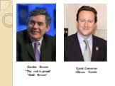 Gordon Brown "The red is proud“ “Gold Brown". David Cameron «Direct David»
