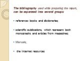 The bibliography used while preparing the report, can be separated into several groups: reference- books and dictionaries; scientific publications, which represent both monographs and articles from magazines; Manuals; the Internet resources