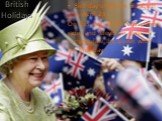 Birthday of Queen Elizabeth II, April 21 On this day, all the newspapers, radio and television stations congratulate the queen with her birthday.