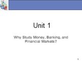 Unit 1. Why Study Money, Banking, and Financial Markets?