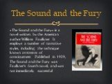 «The Sound and the Fury» is a novel written by the American author William Faulkner. It employs a number of narrative styles, including the technique known as stream of consciousness. Published in 1929, The Sound and the Fury was Faulkner's fourth novel, and was not immediately successful. The Sound