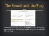 In 1998, the Modern Library ranked The Sound and the Fury sixth on its list of the 100 best English-language novels of the 20th century.