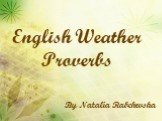 By Natalia Rabchevska English Weather Proverbs