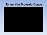 Enjoy the Maypole Dance