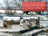 When the ice on the Lena River melts before the ice downstream does, which usually causes flooding because ice blocks hinder the flow of water. In 2007, the river over-flooded and more than 1,000 houses and 12 towns were under water.