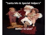 "Better to Give" "Santa Mo & Special Helpers"
