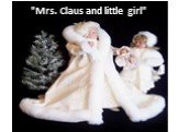 "Mrs. Claus and little girl"