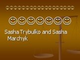 .  Sasha Trybulko and Sasha Marchyk