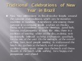 Traditional Celebrations of New Year in Brazil. New Year celebrations in Brazil revolve largely around the customs and traditions, which can be stated as countless in numbers. A significant one among those customs is to consume lentils and rice on the day. Doing so is considered to confer blessings,