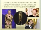 20.What is the name of the awards given to the best movie actors and actresses each years in the USA?
