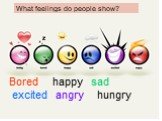 What feelings do people show? Bored happy sad excited angry hungry