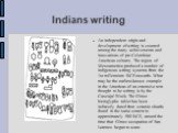Indians writing. An independent origin and development of writing is counted among the many achievements and innovations of pre-Columbian American cultures. The region of Mesoamerica produced a number of indigenous writing systems from the 1st millennium BCE onwards. What may be the earliest-known e