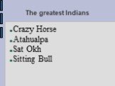 The greatest Indians. Crazy Horse Atahualpa Sat Okh Sitting Bull