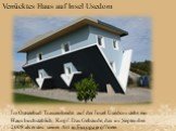 Verrücktes Haus auf Insel Usedom. Im Ostseebad Trassenheide auf der Insel Usedom steht ein Haus buchstäblich Kopf. Das Gebäude, das im September 2008 als erstes seiner Art in Europa eröffnete.