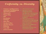 Uniformity vs. Diversity. Сетевые предприятия питания, конвейерный принцип работы: McDonald’s Burger King KFC Starbucks Wendy’s Pizza Hut Domino’s Pizza Dunkin’ Donuts Subway Taco Bell Jack in the Box. Домашняя кухня Оригинальные американские продукты : арахисовое масло, ямс, кукуруза, кленовый сиро