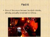 One of the most known Scottish drinks, whisky, actually invented in China.