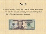If you have  of the USA in bank, and there are no the issued credits, you are richer, than 25% of inhabitants of America.