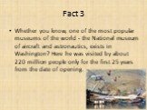 Whether you know, one of the most popular museums of the world - the National museum of aircraft and astronautics, exists in Washington? Here he was visited by about 220 million people only for the first 25 years from the date of opening.