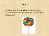 Whether you know, what in Washington production of candies on a stick is officially forbidden?
