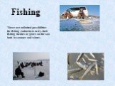 There are unlimited possibilities for fishing en­thusiasts to try their fishing tackles or gears on the sea both in summer and winter. Fishing