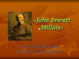 «John Everett Millais». «The great English painter» (1829. June 8-1896. August 13)