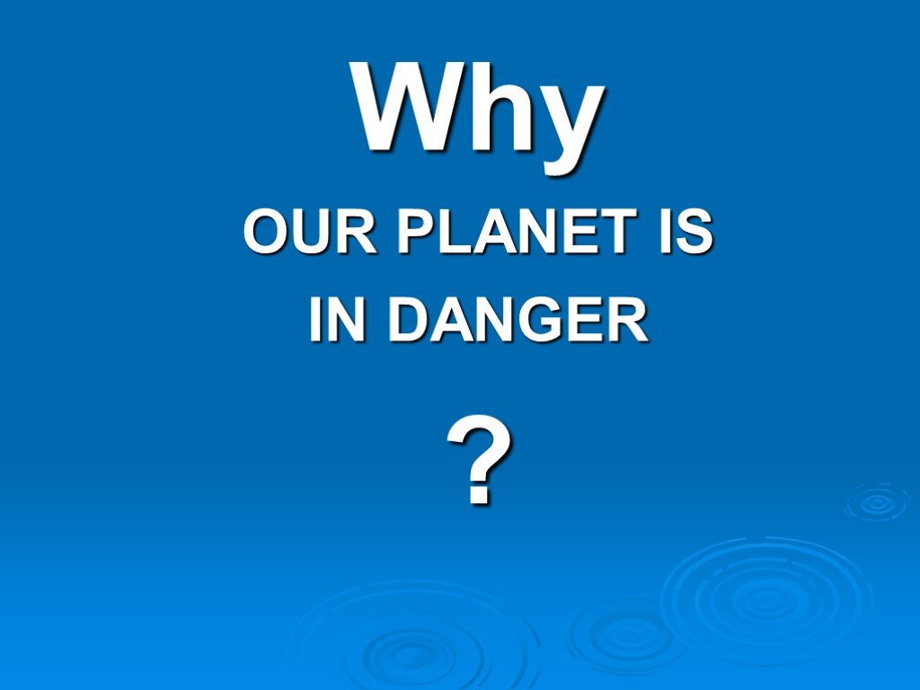 Lets save. Our Planet is in Danger. Стих our Planet is in Danger аудиозапись. Our Planet is in Danger topic. Is the Planet in Danger? Topic.