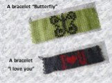 A bracelet “Butterfly” A bracelet “I love you”