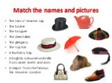 Match the names and pictures. The tam-o’-shanter cap The boater The brogues The deerstalker The glengarry The top hat A Burberry bag A brightly coloured umbrella from James Smith and Sons A teapot from the famous Tea House in London
