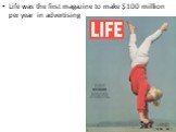Life was the first magazine to make 0 million per year in advertising