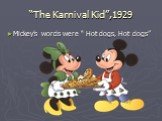 “The Karnival Kid”,1929. Mickey’s words were “ Hot dogs, Hot dogs”