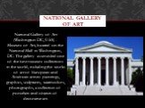 National Gallery of Art (Washington DC, USA) - Museum of Art, located on the National Mall in Washington, DC. The gallery assembled one of the best museum collections in the world, including the works of art of European and American artists: paintings, graphics, sculptures, watercolors, photographs,