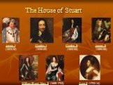 The House of Stuart James I (1603-25) Charles I (1625-49) Charles II (1660-85) James II (1685-88). William III and Mary II (1689-1702). Anne II (1702-14)