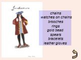 chains watches on chains brooches rings gold bead spears bracelets leather gloves