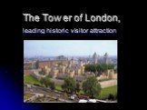 The Tower of London, leading historic visitor attraction