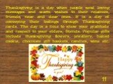 Thanksgiving is a day when people send loving messages and warm wishes to their relatives, friends, near and dear ones. It is a day of conveying their feelings through Thanksgiving cards. The day is a time to show your gratitude and respect to your elders, friends. Popular gifts include thanksgiving